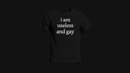 i am useless and gay