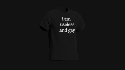 i am useless and gay