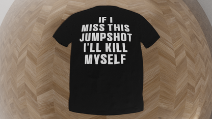 if i miss this jumpshot ill kill myself