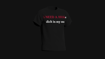i need a huge dick in my ass