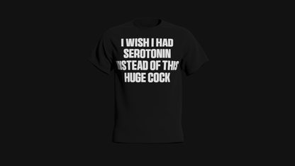 i wish i had serotonin instead of this huge cock