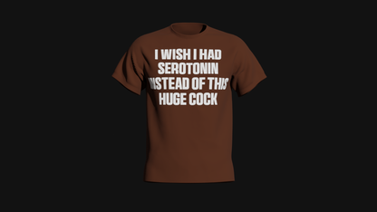 i wish i had serotonin instead of this huge cock