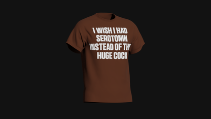 i wish i had serotonin instead of this huge cock